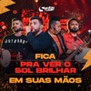 Fica / Pra Ver o Sol Brilhar / Em Suas Mãos - Single