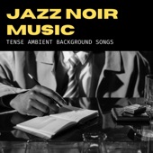 Jazz Noir Music - Tense Ambient Background Songs artwork