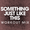 Something Just Like This (Extended Workout Mix) - Power Music Workout