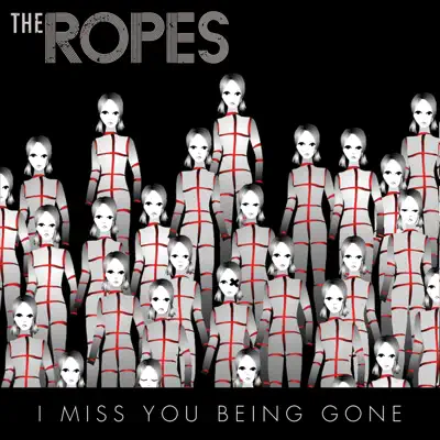 I Miss You Being Gone - Single - The Ropes