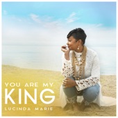 Lucinda Marie - You Are My King
