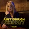 Ain't Enough Whiskey - Tracielynn lyrics