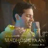 Madhoshiyaan (feat. Raahul Jatin) - Single album lyrics, reviews, download