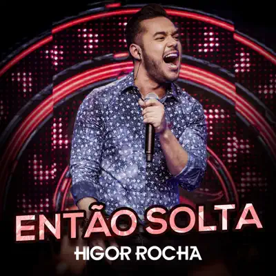 Então solta (Ao vivo) - Single - Higor Rocha