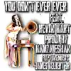 You Don't Ever Ever (feat. Kevin Hart) - Single album lyrics, reviews, download