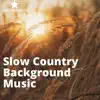 Slow Country Background Music album lyrics, reviews, download