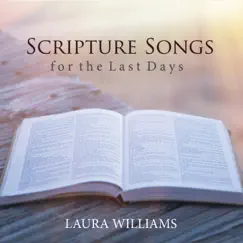 Scripture Songs for the Last Days by Laura Williams album reviews, ratings, credits