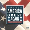 Make America Great Again (Greatest Songs of the USA)