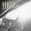 Shiny Things - Single album lyrics, reviews, download