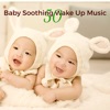 50 Baby Soothing Wake Up Music – Relaxing and Gentle Music for Your Little Baby