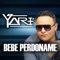Bebe Perdóname - Yari lyrics