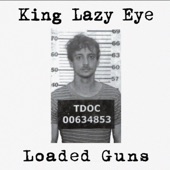 King Lazy Eye - Loaded Guns