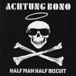 Achtung Bono - Half Man Half Biscuit