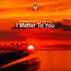 Stream & download I Matter to You - Single