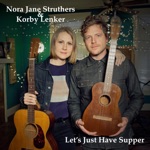 Nora Jane Struthers & Korby Lenker - Let's Just Have Supper