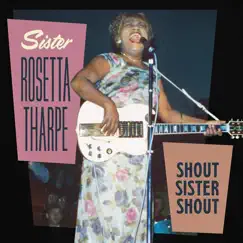 Shout, Sister, Shout (Live 1957-1971) by Sister Rosetta Tharpe album reviews, ratings, credits