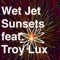 Wet Jet Sunsets (feat. Troy Lux) - Mack Taylor lyrics