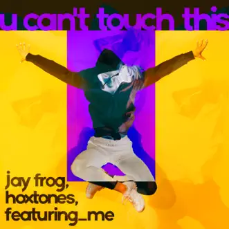 U Can't Touch This - Single by Jay Frog, Hoxtones & featuring_me album reviews, ratings, credits