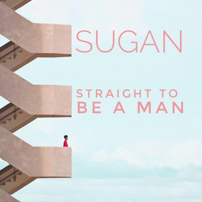 Straight to be a man - Sugan