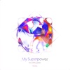 My Superpower (feat. Milky Queen) - Single