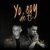 Yo Soy de Ti - Single album lyrics, reviews, download