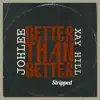 Better Than Better (Stripped) (feat. Xay Hill) - Single album lyrics, reviews, download