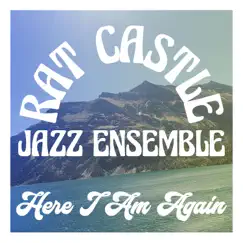 Here I Am Again - Single by Rat Castle Jazz Ensemble album reviews, ratings, credits