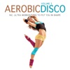 Aerobic Disco, Vol. 3 (Incl. Ultra Workout Mix to Put You in Shape)