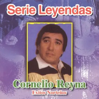 Serie Leyendas : Éxitos Norteños - Cornelio Reyna