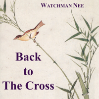 Watchman Nee - Back to the Cross (Unabridged) artwork