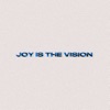 Joy Is the Vision - Single