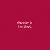 Greater is the Blood - Single, 2022