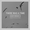 There Was a Time - Single