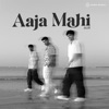 Aaja Mahi - Single