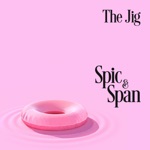 The Jig - Spic & Span