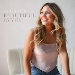 Beautiful Is You - Single by Karissa Ella album reviews, ratings, credits
