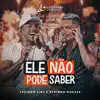 Ele Não Pode Saber (Ao Vivo) - Single album lyrics, reviews, download