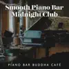 Smooth Piano Bar Midnight Club: Piano Bar Buddha Café, New York Luxury Piano for Relax, Sleep & Chill, Ultimate Piano Bar Café, Jazzy Piano BGM album lyrics, reviews, download