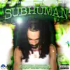 Subhuman album lyrics, reviews, download