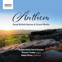 Anthem: Great British Hymns & Choral Works by Huddersfield Choral Society, Aidan Oliver & Thomas Trotter album reviews, ratings, credits
