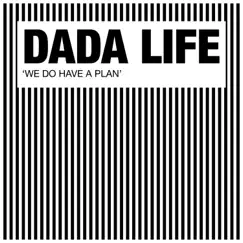 We Do Have a Plan - Single by Dada Life album reviews, ratings, credits