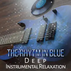 The Rhytm in Blue: Deep Instrumental Relaxation – Cool Evening Blues, Party Music, Relaxing Blues Guitar Songs, Funky Chilled Background, New Blues Music by Good City Music Band album reviews, ratings, credits