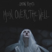 Satin Puppets - Moon Over the Well