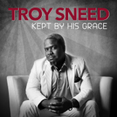 Kept by His Grace - Troy Sneed