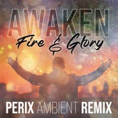 Awaken (Fire & Glory) (feat. Angus Woodhead) [PERIX Ambient Remix] artwork