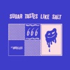 Sugar Tastes Like Salt - Single