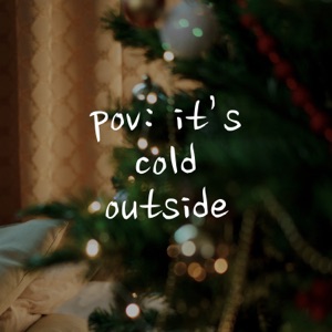 pov: it’s cold outside