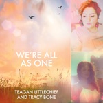 Teagan Littlechief & Tracy Bone - We're All as One