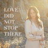 Love Did Not Stop There - Single