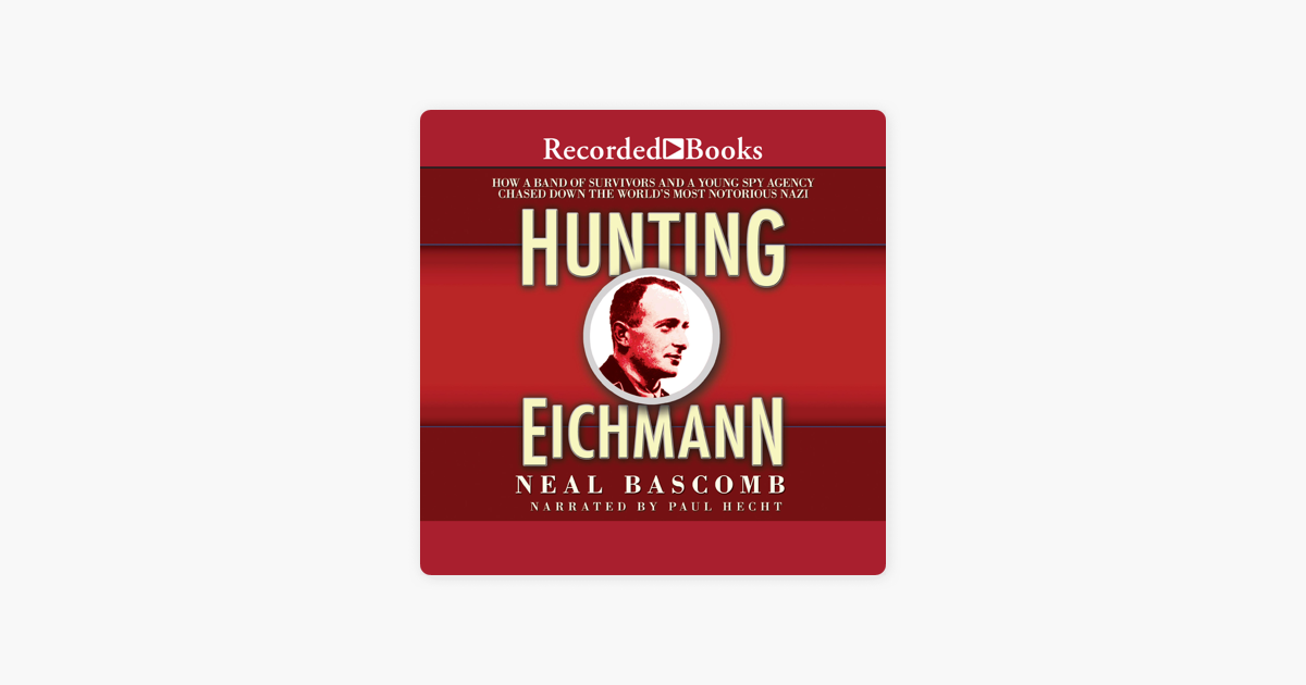 ‎Hunting Eichmann : How a Band of Survivors and a Young Spy Agency ...